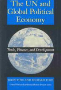 Toye J. - The UN and Global Political Economy: Trade, Finance, and Development