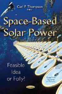 Carl P Thompson - Space-Based Solar Power: Feasible Idea or Folly?