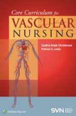 Core Curriculum for Vascular Nursing: An Official Publication of the Society for Vascular Nursing (SVN)