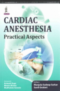 Sudeep Manjula Sarkar,Sunil Gvalani - Cardiac Anesthesia: Practical Aspects