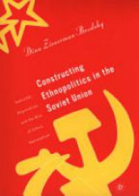 Dina Zisserman-Brodsky - Constructing Ethnopolitics in the Soviet Union