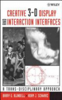 Barry G. Blundell,Adam J. Schwarz - Creative 3–D Display and Interaction Interfaces: A Trans–Disciplinary Approach