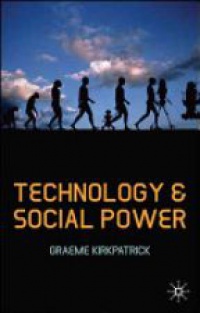 Graeme Kirkpatrick - Technology and Social Power