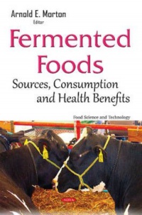 Arnold E Morton - Fermented Foods: Sources, Consumption & Health Benefits
