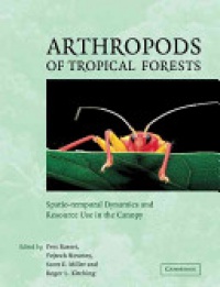 Yves Basset , Roger Kitching , Scott Miller , Vojtech Novotny - Arthropods of Tropical Forests: Spatio-Temporal Dynamics and Resource Use in the Canopy
