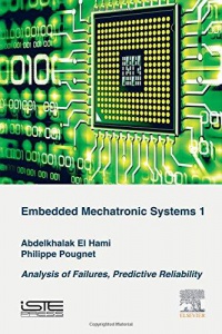 Abdelkhalak El Hami - Embedded Mechatronic Systems, Volume 1