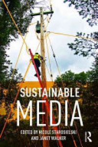 Nicole Starosielski,Janet Walker - Sustainable Media: Critical Approaches to Media and Environment