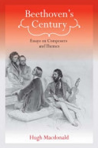 Hugh Macdonald - Beethoven's Century: Essays on Composers and Themes
