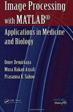 Image Processing with MATLAB®: Applications in Medicine and Biology