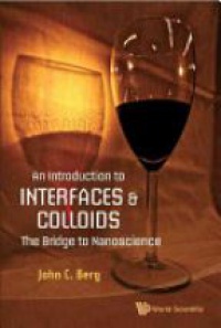 Berg - Introduction To Interfaces And Colloids, An: The Bridge To Nanoscience
