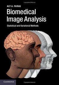 Aly A. Farag - Biomedical Image Analysis: Statistical and Variational Methods