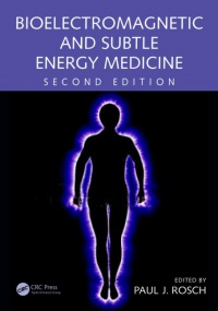 Paul J. Rosch - Bioelectromagnetic and Subtle Energy Medicine, Second Edition