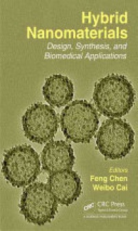 Weibo Cai, Feng Chen - Hybrid Nanomaterials: Design, Synthesis, and Biomedical Applications