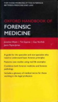 Wyatt, Jonathan P.; Squires, Tim; Norfolk, Guy; Payne-James, Jason - Oxford Handbook of Forensic Medicine