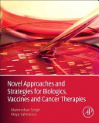Manmohan Singh - Novel Approaches and Strategies for Biologics, Vaccines and Cancer Therapies