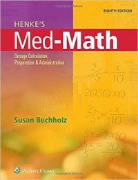 Susan Buchholz - Henke's Med-Math: Dosage Calculation, Preparation, and Administration