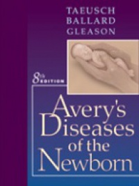 H. William Taeusch, Roberta A. Ballard - Avery's Diseases Of The Newborn, 8th Edition
