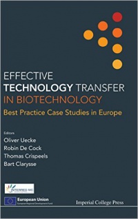 Uecke Oliver,De Cock Robin,Clarysse Bart - Effective Technology Transfer In Biotechnology: Best Practice Case Studies In Europe