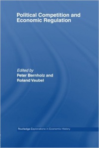 Peter Bernholz, Roland Vaubel - Political Competition and Economic Regulation