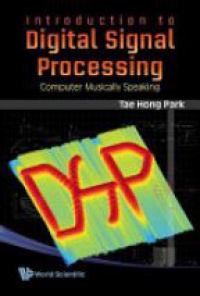 Tae Hong Park - Introduction To Digital Signal Processing: Computer Musically Speaking