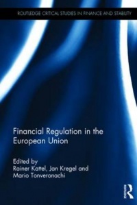Rainer Kattel, Jan Kregel, Mario Tonveronachi - Financial Regulation in the European Union