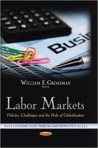 William E Grossman - Labor Markets: Policies, Challenges & the Role of Globalization