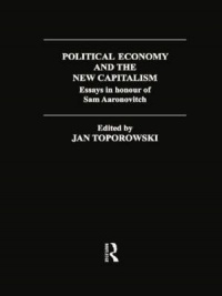 Jan Toporowski - Political Economy and the New Capitalism