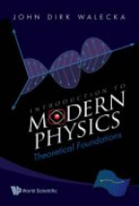 Walecka J.D. - Introduction To Modern Physics: Theoretical Foundations