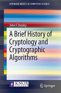 Dooley - A Brief History of Cryptology and Cryptographic Algorithms