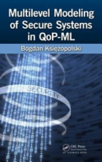 Bogdan Księżopolski - Multilevel Modeling of Secure Systems in QoP-ML