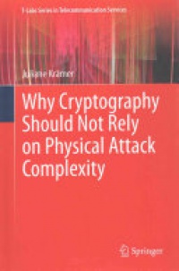 Krämer - Why Cryptography Should Not Rely on Physical Attack Complexity
