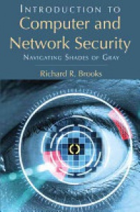 Richard R. Brooks - Introduction to Computer and Network Security: Navigating Shades of Gray