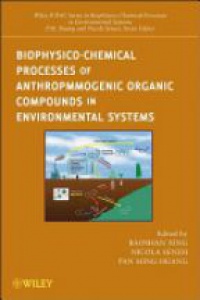 Baoshan Xing,Nicola Senesi,Pan Ming Huang - Biophysico–Chemical Processes of Anthropogenic Organic Compounds in Environmental Systems