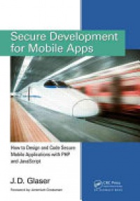 J. D. Glaser - Secure Development for Mobile Apps: How to Design and Code Secure Mobile Applications with PHP and JavaScript