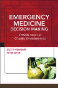 Weingart S. - EMERGENCY MEDICINE DECISION MAKING: CRITICAL ISSUES IN CHAOTIC ENVIRONMENTS