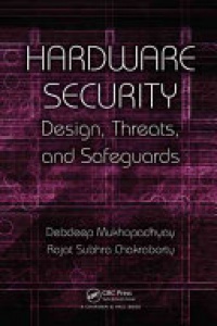 Debdeep Mukhopadhyay, Rajat Subhra Chakraborty - Hardware Security: Design, Threats, and Safeguards