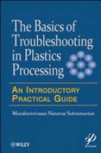 Muralisrinivasan Natamai Subramanian - Basics of Troubleshooting in Plastics Processing: An Introductory Practical Guide