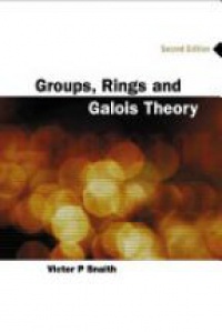 Snaith Victor P - Groups, Rings And Galois Theory (2nd Edition)