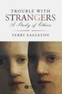 Terry Eagleton - Trouble with Strangers: A Study of Ethics
