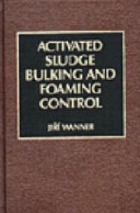 Wanner, Jiri - Activated Sludge: Bulking and Foaming Control