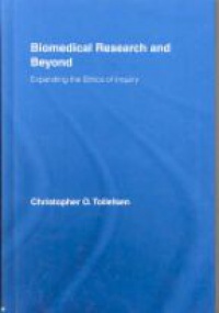 Christopher O. Tollefsen - Biomedical Research and Beyond: Expanding the Ethics of Inquiry