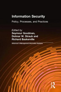 Seymour Goodman, Detmar W. Straub, Richard Baskerville - Information Security: Policy, Processes, and Practices