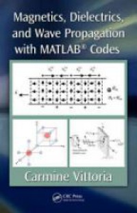Carmine Vittoria - Magnetics, Dielectrics, and Wave Propagation with MATLAB® Codes