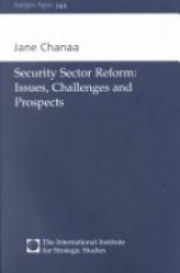 Jane Chanaa - Security Sector Reform: Issues, Challenges and Prospects