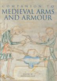 David Nicolle - A Companion to Medieval Arms and Armour