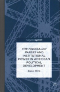 D. Wirls - The Federalist Papers and Institutional Power In American Political Development