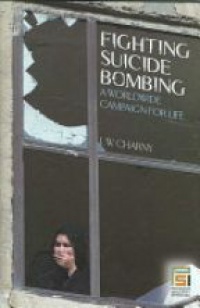 Charny I. - Fighting Suicide Bombing a Worldwide Campaign for Life