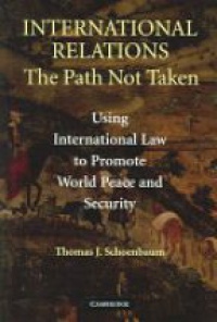 Schoenbaum T. - International Relations The Path Not Taken