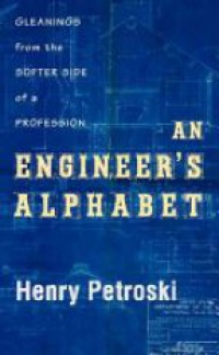 Petroski H. - An Engineers Alphabet: Gleanings from the Softer Side of a Profession