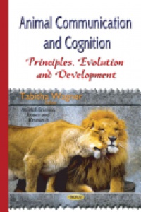 Tabitha Wagner - Animal Communication & Cognition: Principles, Evolution & Development